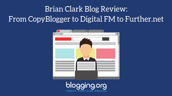 Brian Clark Blog Review: From CopyBlogger to Digital FM to Further.net
