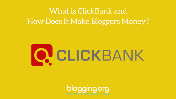 What is ClickBank and How Does It Make Bloggers Money?