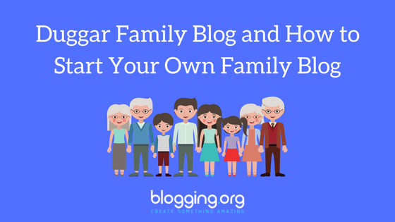 Duggar Family Blog and How to Start Your Own Family Blog