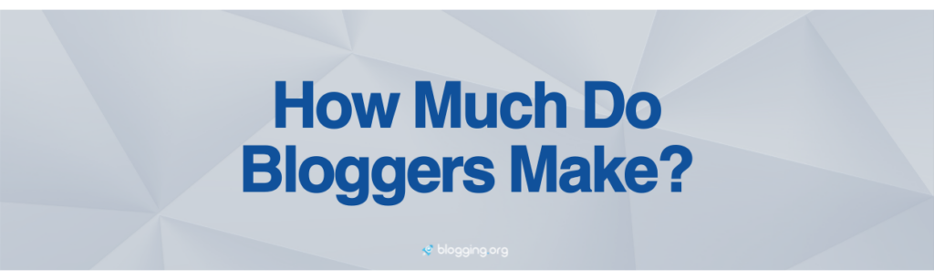 How Much Do Bloggers Make?