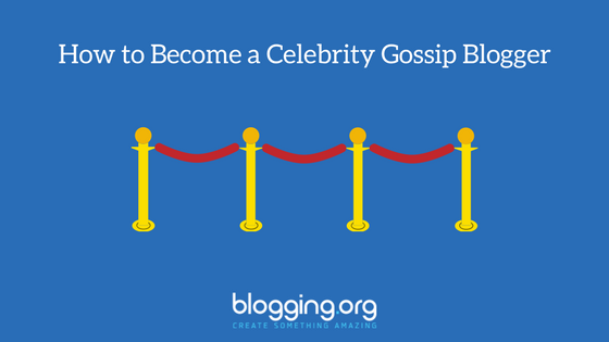 How to Become a Celebrity Gossip Blogger