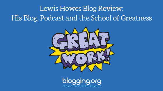 Lewis Howes Blog Review: His Blog, Podcast and the School of Greatness