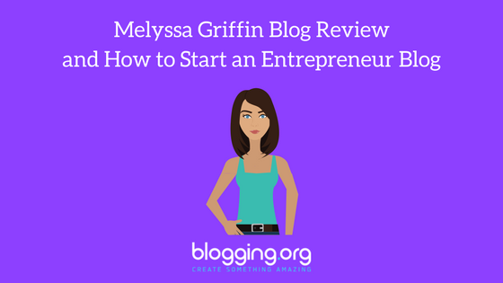 Melyssa Griffin Blog Review and How to Start an Entrepreneur Blog